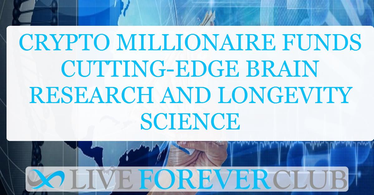 Crypto millionaire funds cutting-edge brain research and longevity science