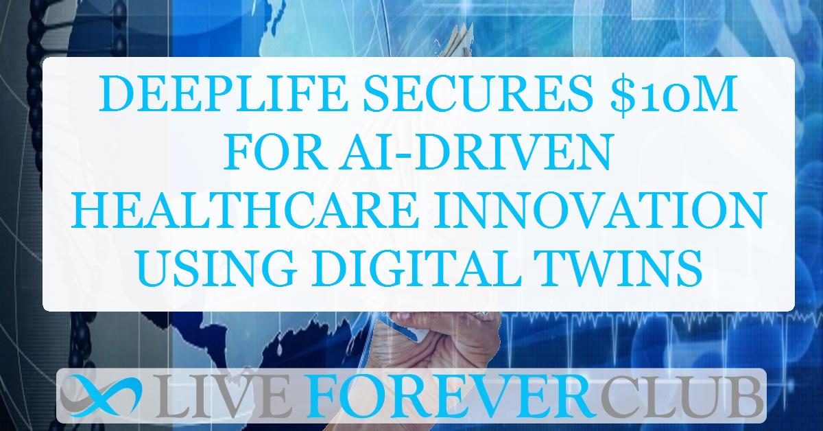 DeepLife secures $10M for AI-driven healthcare innovation using digital twins