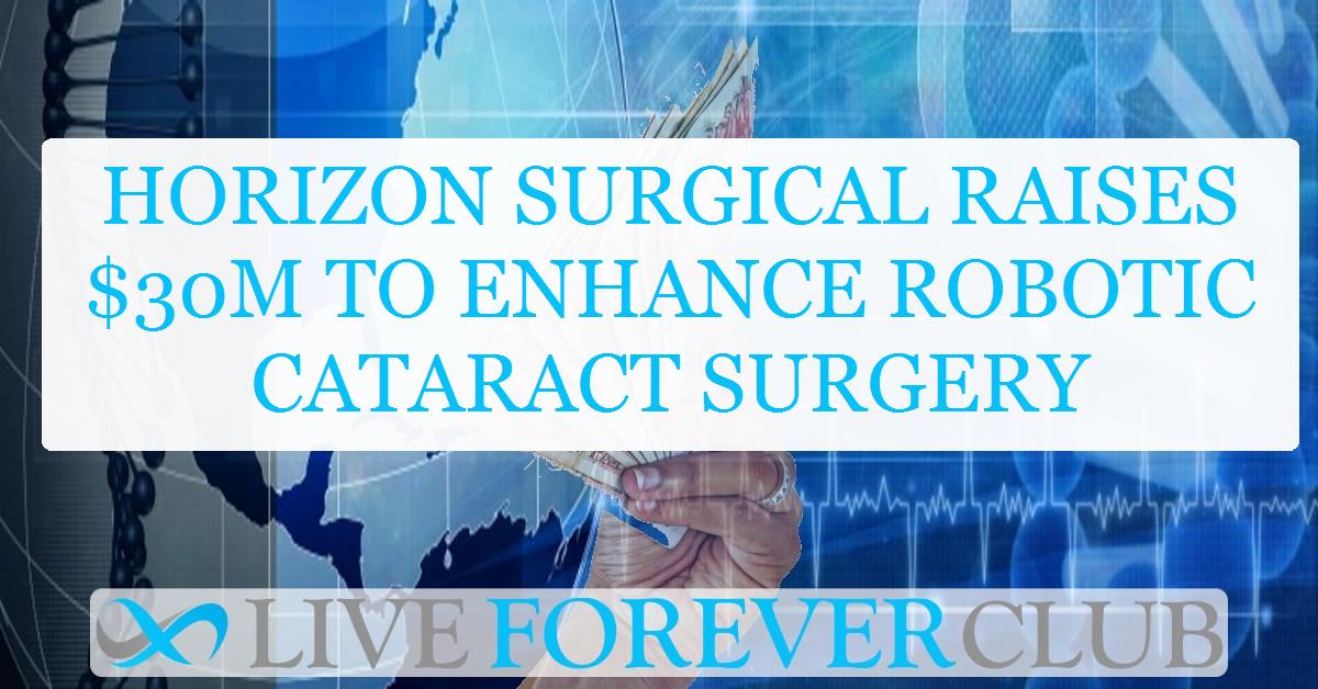 Horizon Surgical raises $30M to enhance robotic cataract surgery