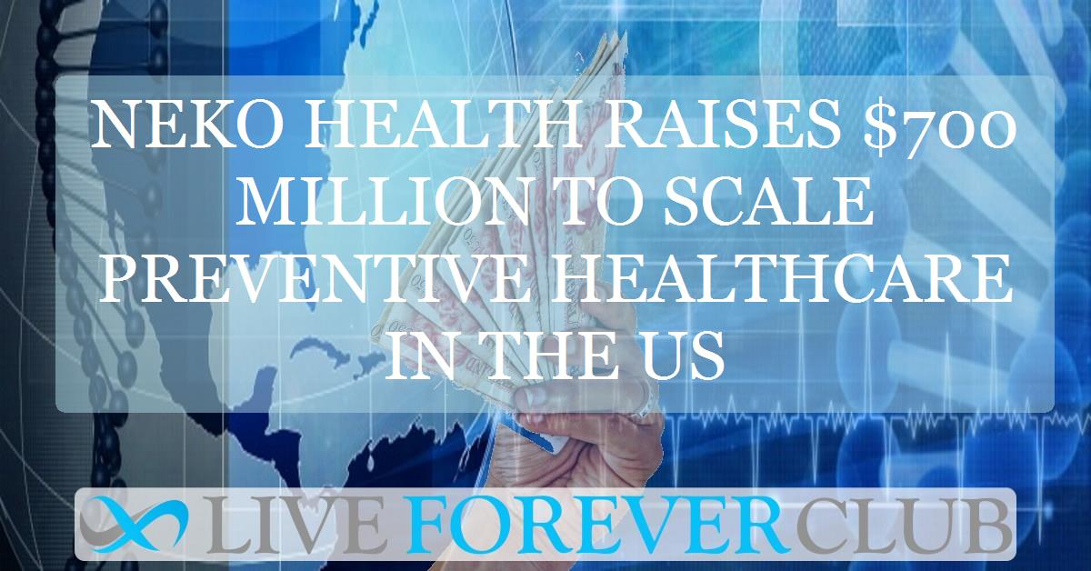 Neko health raises $700 million to scale preventive healthcare in the US