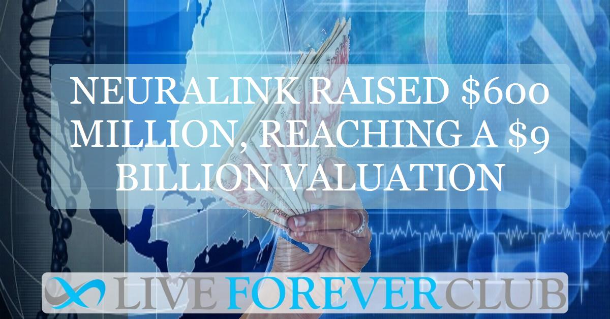 Neuralink raised $600 million, reaching a $9 billion valuation