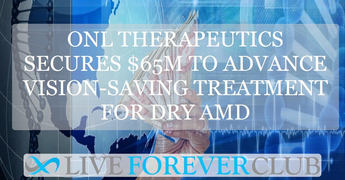 ONL Therapeutics secures $65m to advance vision-saving treatment for dry AMD