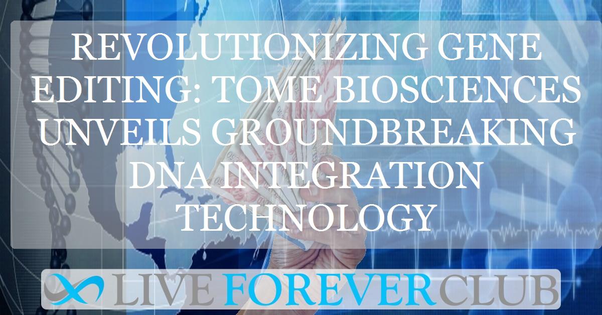 Revolutionizing gene editing: Tome Biosciences unveils groundbreaking DNA integration technology