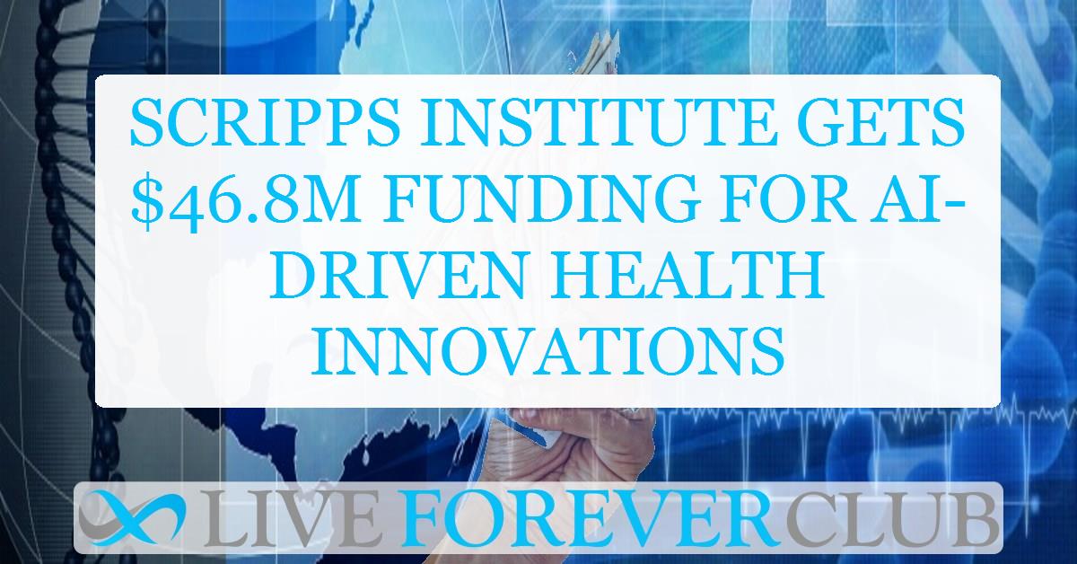 Scripps Institute gets $46.8M funding for AI-driven health innovations