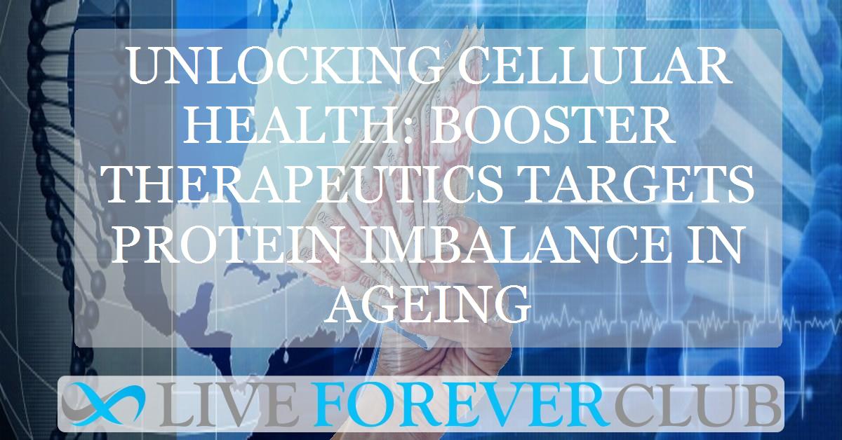 Unlocking cellular health: Booster therapeutics targets protein imbalance in ageing