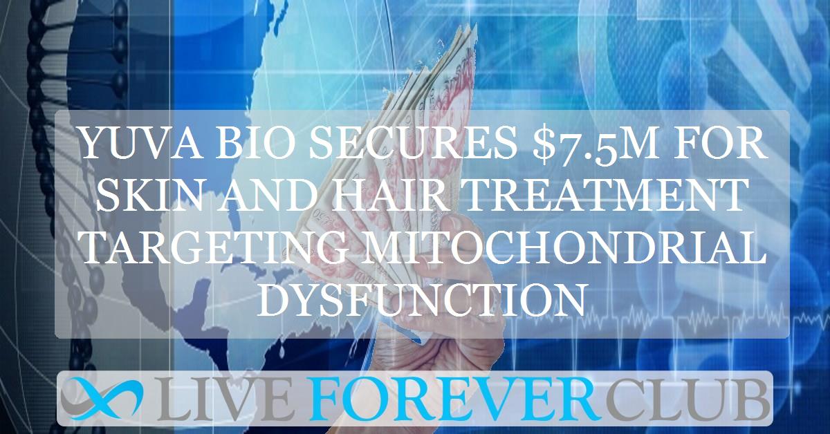 Yuva Bio secures $7.5M for topical skin and hair treatment targeting mitochondrial dysfunction