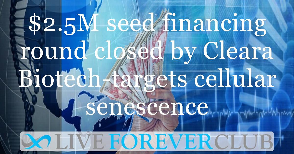 $2.5M seed financing round closed by Cleara Biotech-targets cellular senescence