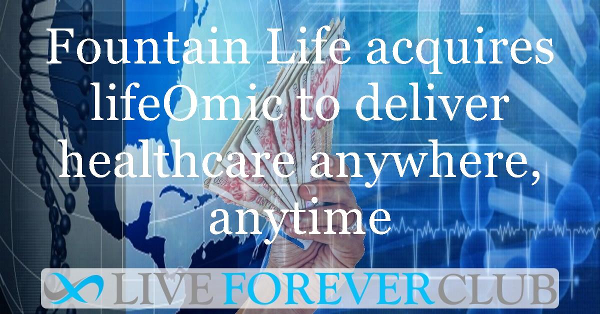 Fountain life acquires lifeOmic to deliver healthcare anywhere, anytime