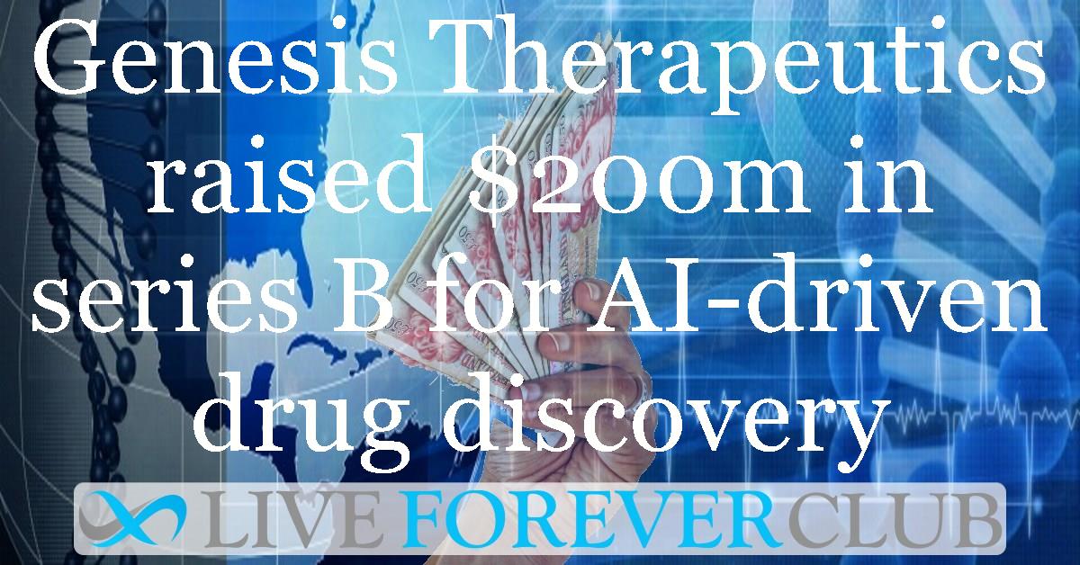 Genesis Therapeutics raised $200M in series B for AI-driven drug discovery