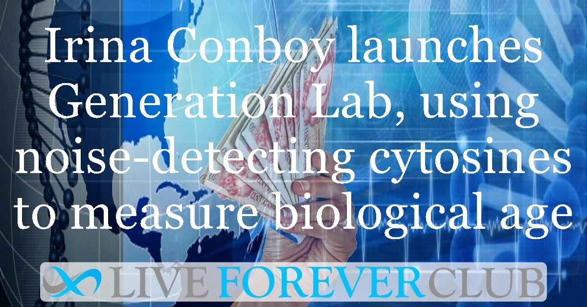 Irina Conboy launches Generation Lab, using noise-detecting cytosines to measure biological age