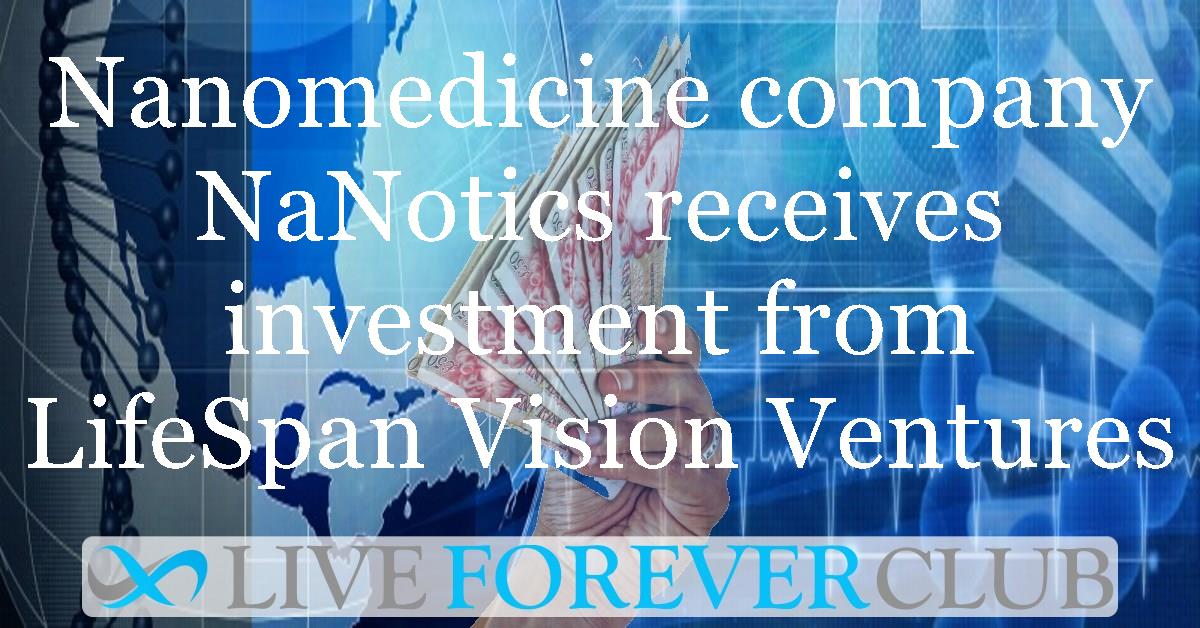 Nanomedicine company NaNotics receives investment from LifeSpan Vision Ventures