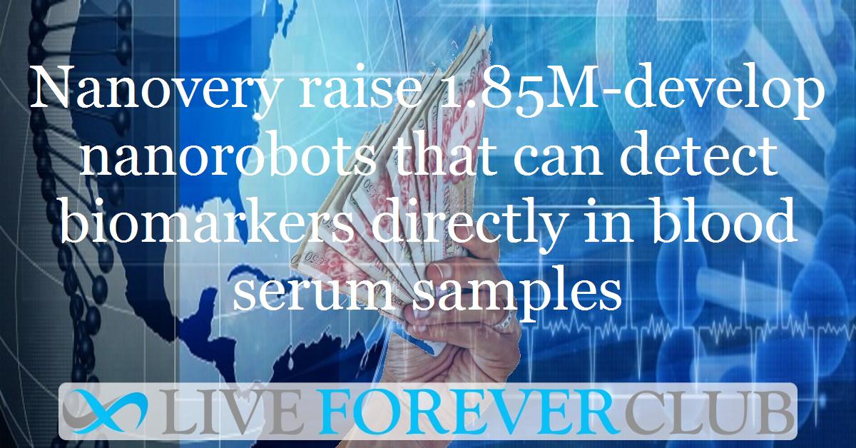 Nanovery raise 1.85M-develop nanorobots that can detect biomarkers directly in blood serum samples