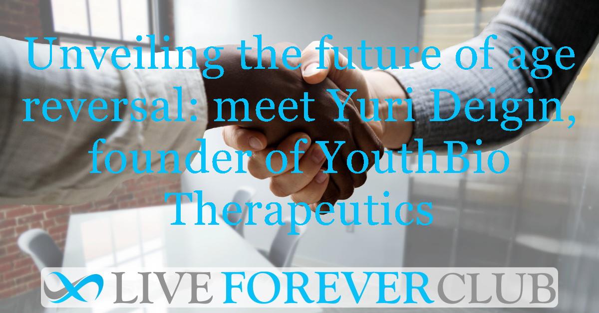 Unveiling the future of age reversal: meet Yuri Deigin, founder of YouthBio Therapeutics
