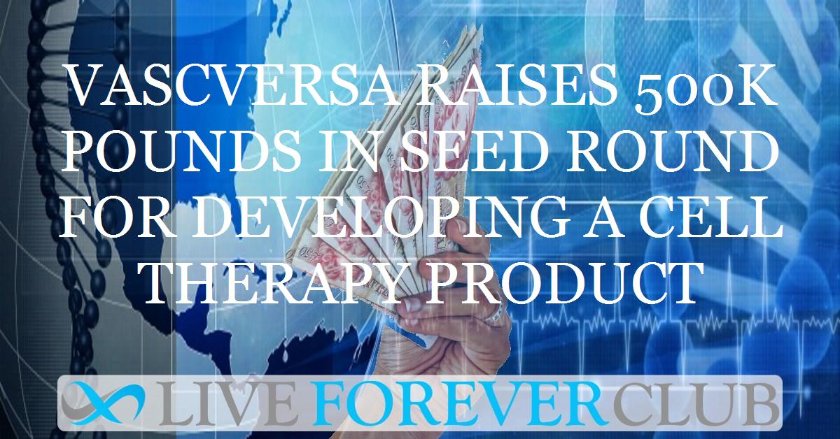 VascVersa raises 500k pounds in seed round for developing a cell therapy product