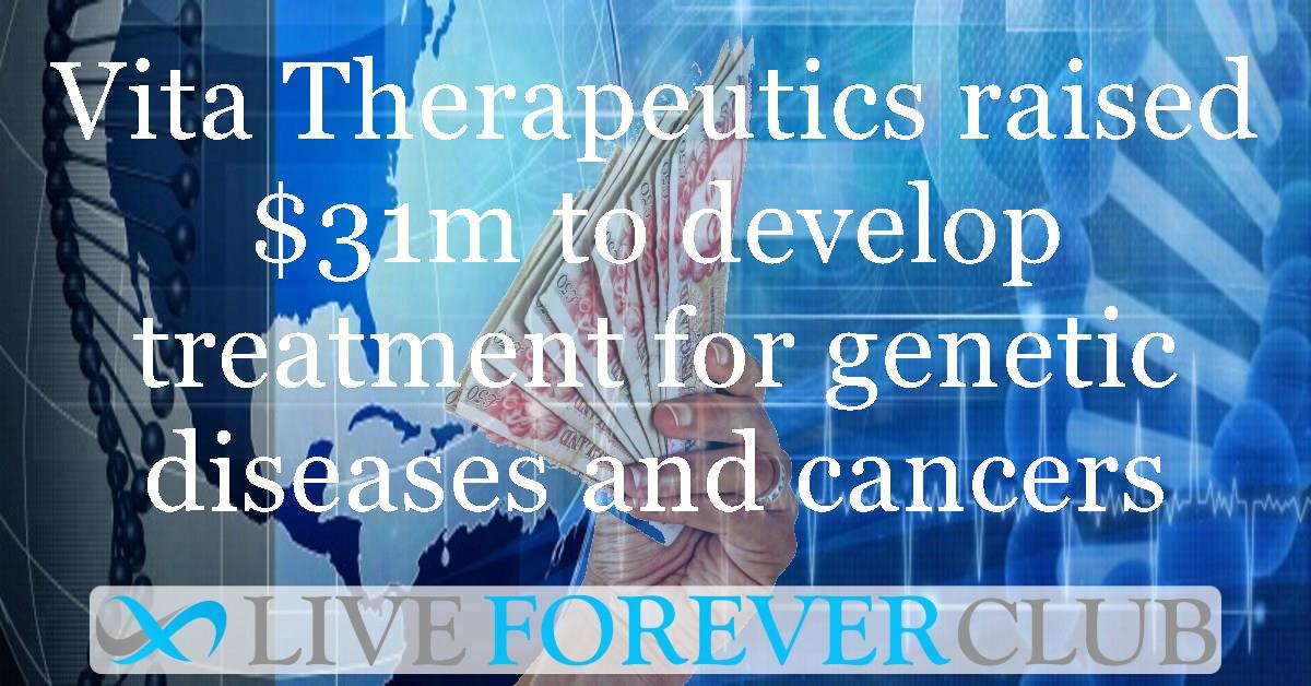 Vita Therapeutics raised $31m to develop treatment for genetic diseases and cancers