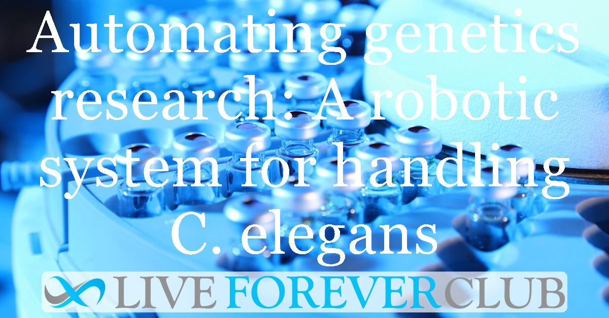 Automating genetics research: A robotic system for handling C. elegans (with video)