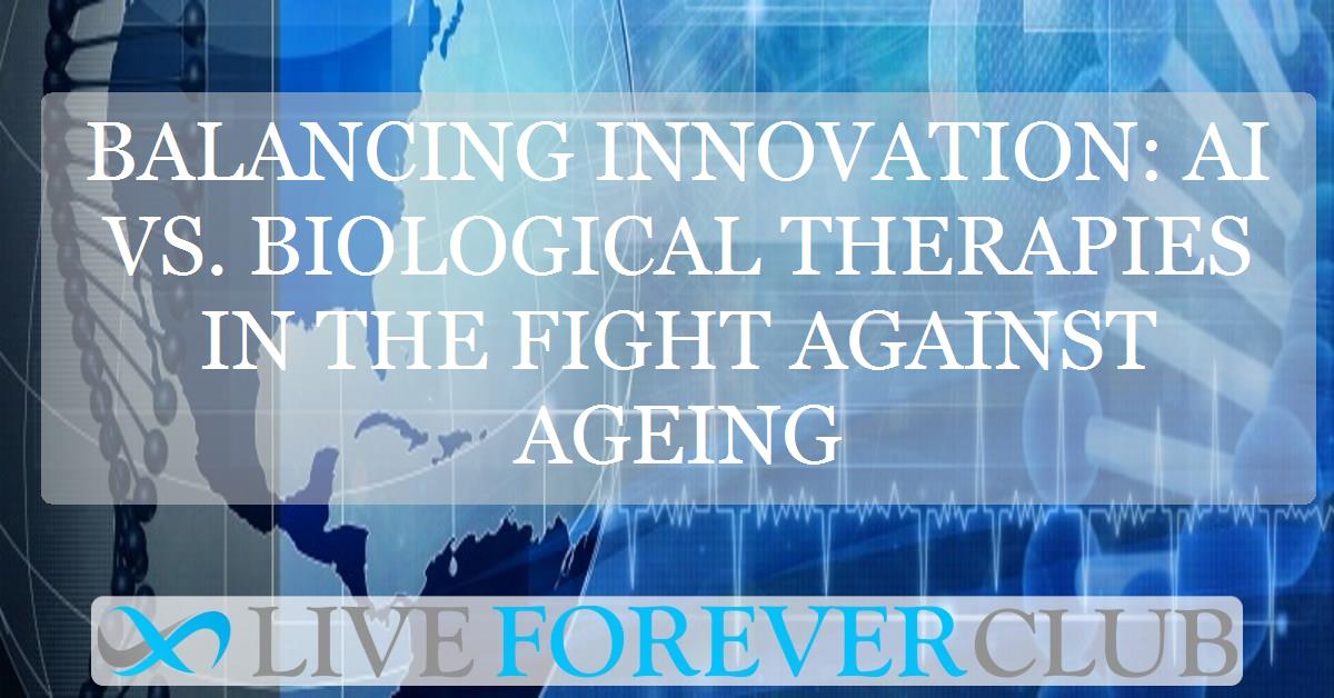 Balancing innovation: AI vs. biological therapies in the fight against ageing