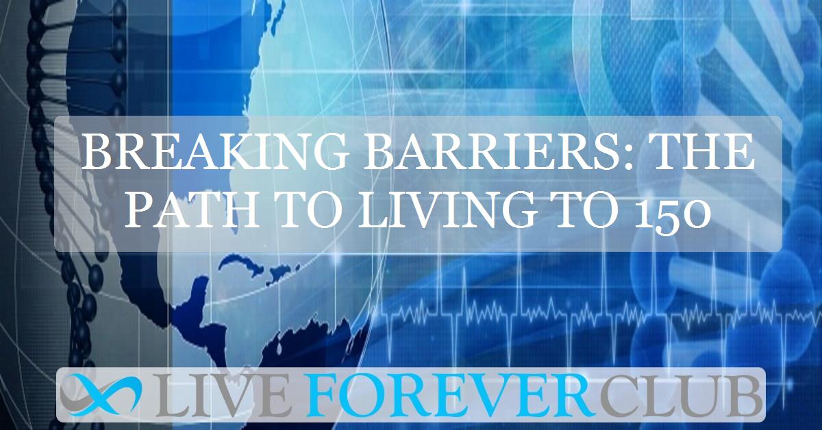 Breaking barriers: the path to living to 150