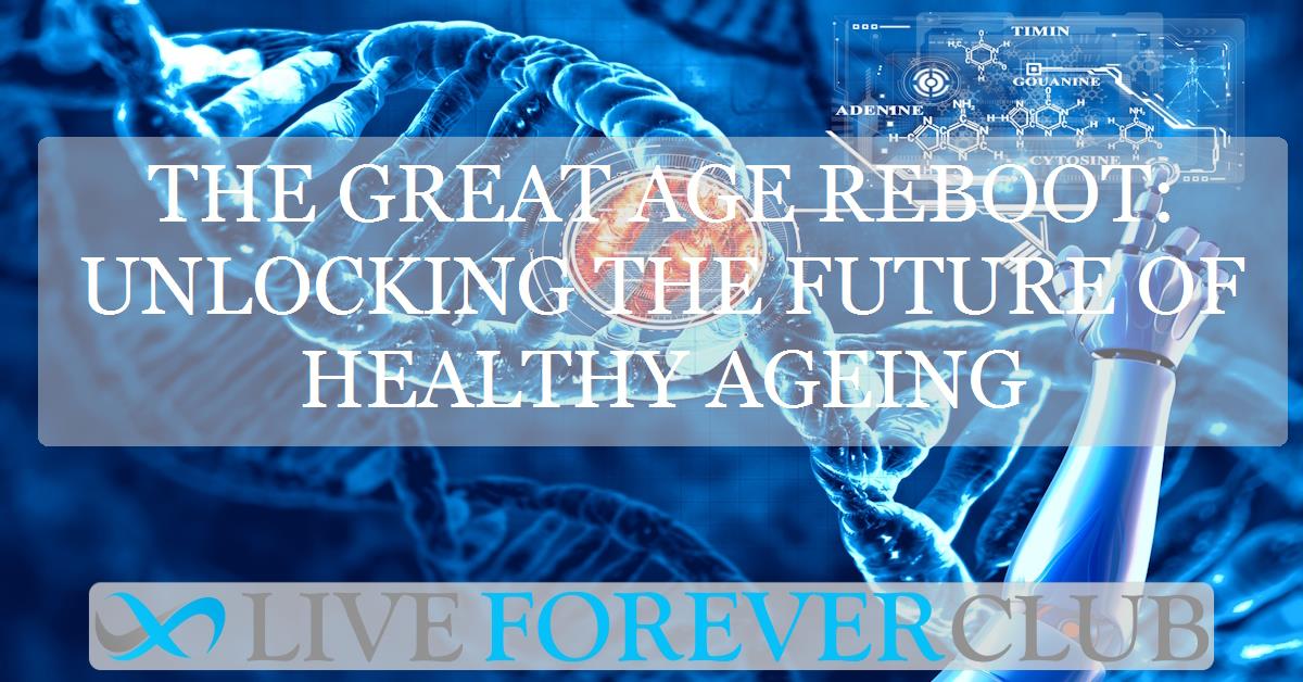 The Great Age Reboot: unlocking the future of healthy ageing