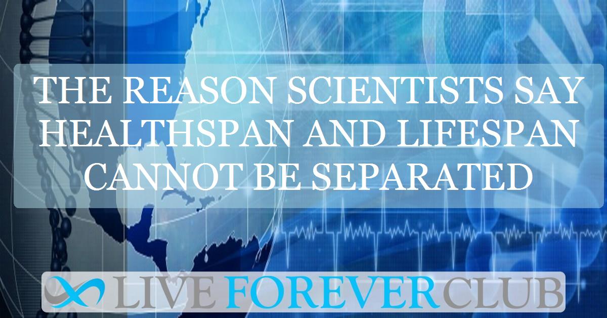 The reason scientists say healthspan and lifespan cannot be separated