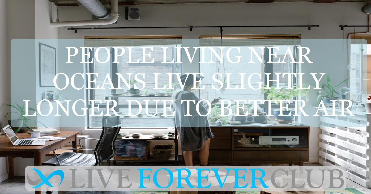 People living near oceans live slightly longer due to better air