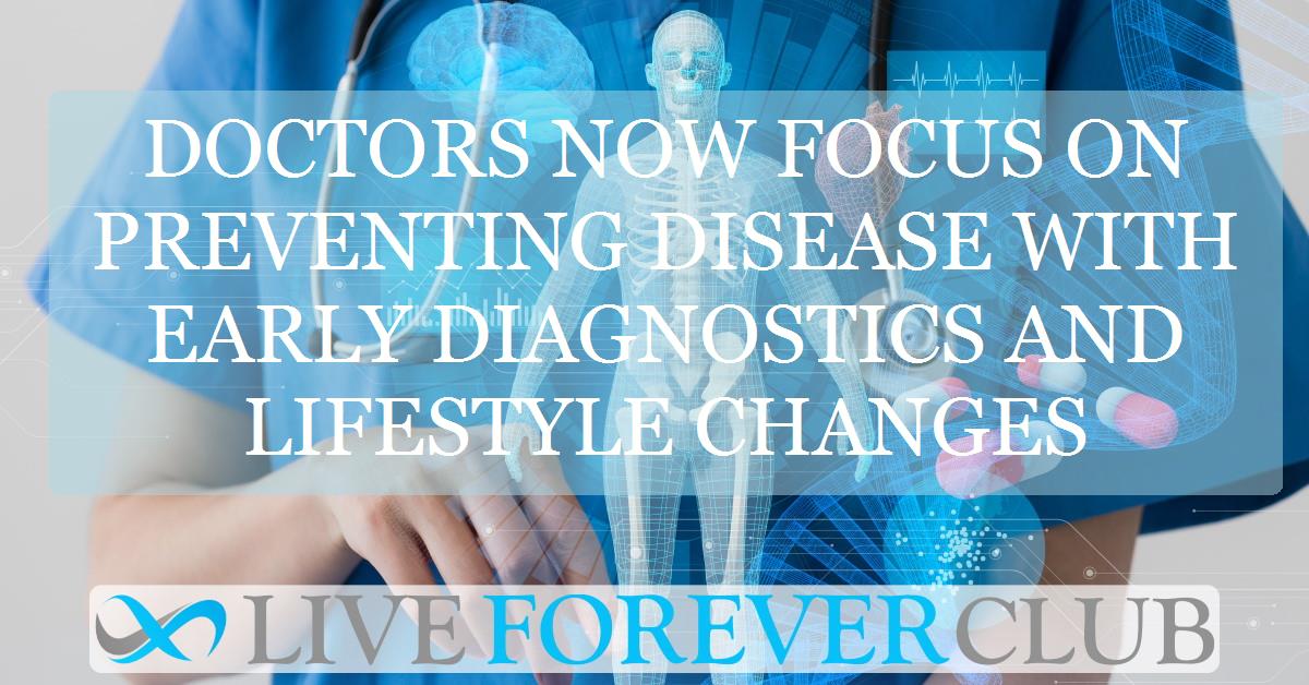 Doctors now focus on preventing disease with early diagnostics and lifestyle changes