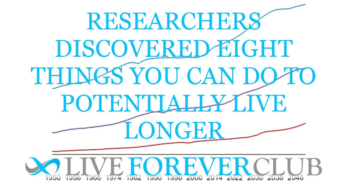 Researchers discovered eight things you can do to potentially live longer