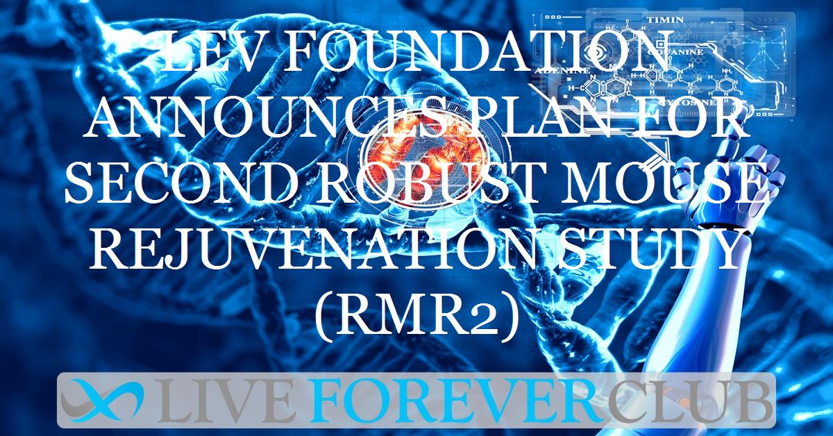 LEV Foundation announces plan for second Robust Mouse Rejuvenation study (RMR2)