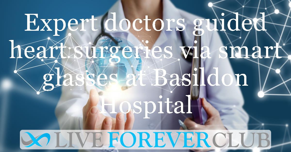 Expert doctors guided heart surgeries via smart glasses at Basildon Hospital