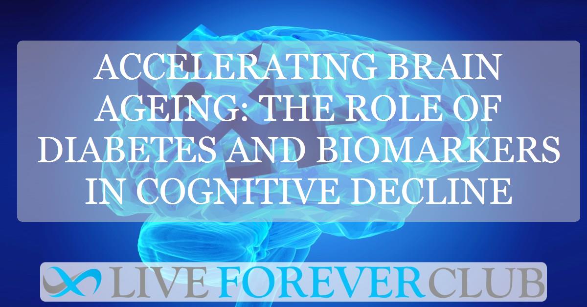 Accelerating brain ageing: the role of diabetes and biomarkers in cognitive decline