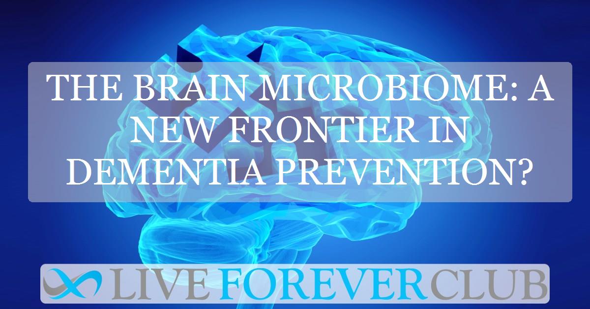 The brain microbiome: A new frontier in dementia prevention?