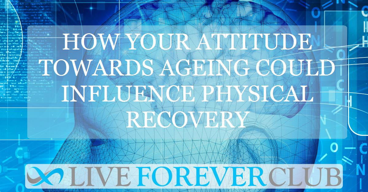 How your attitude towards ageing could influence physical recovery