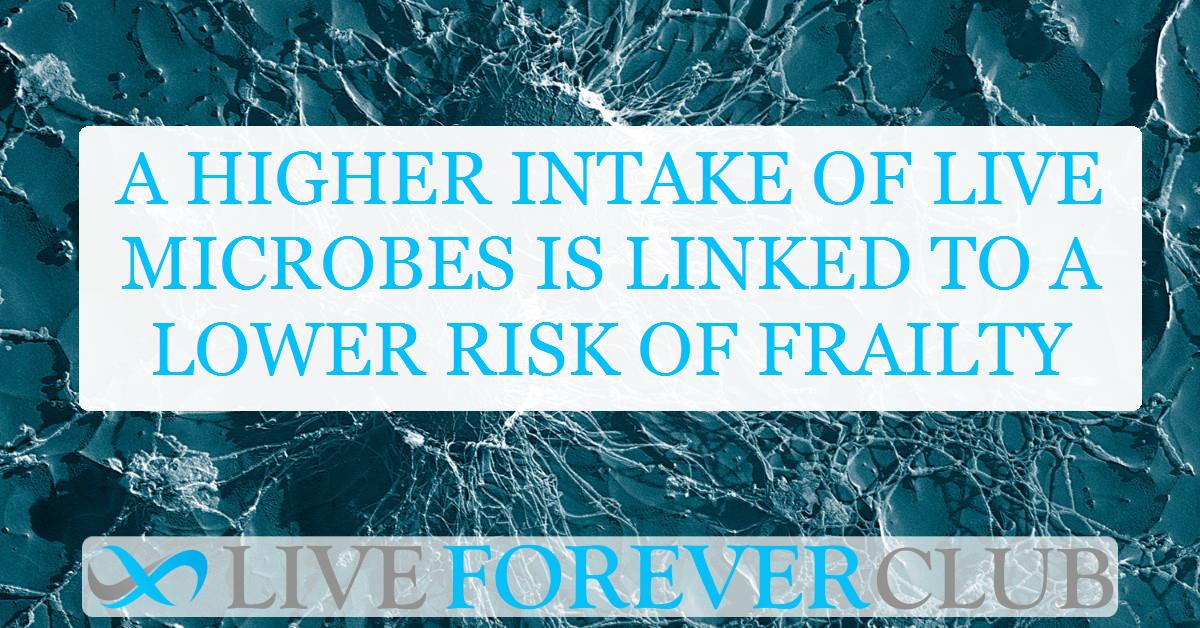 A higher intake of live microbes is linked to a lower risk of frailty