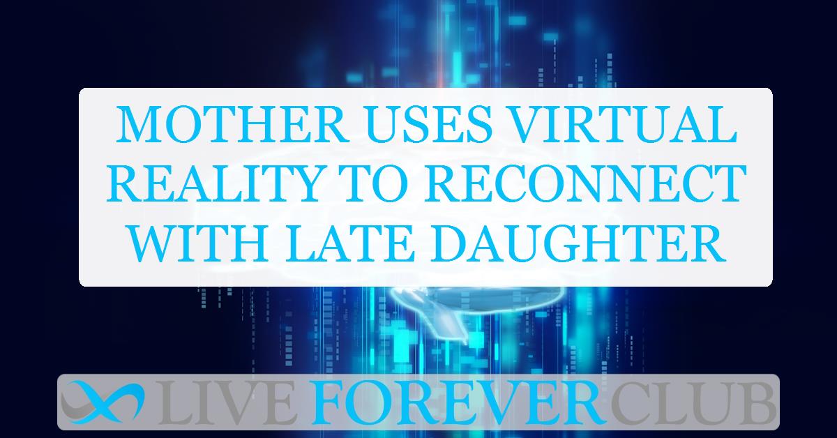 Mother uses virtual reality to reconnect with late daughter