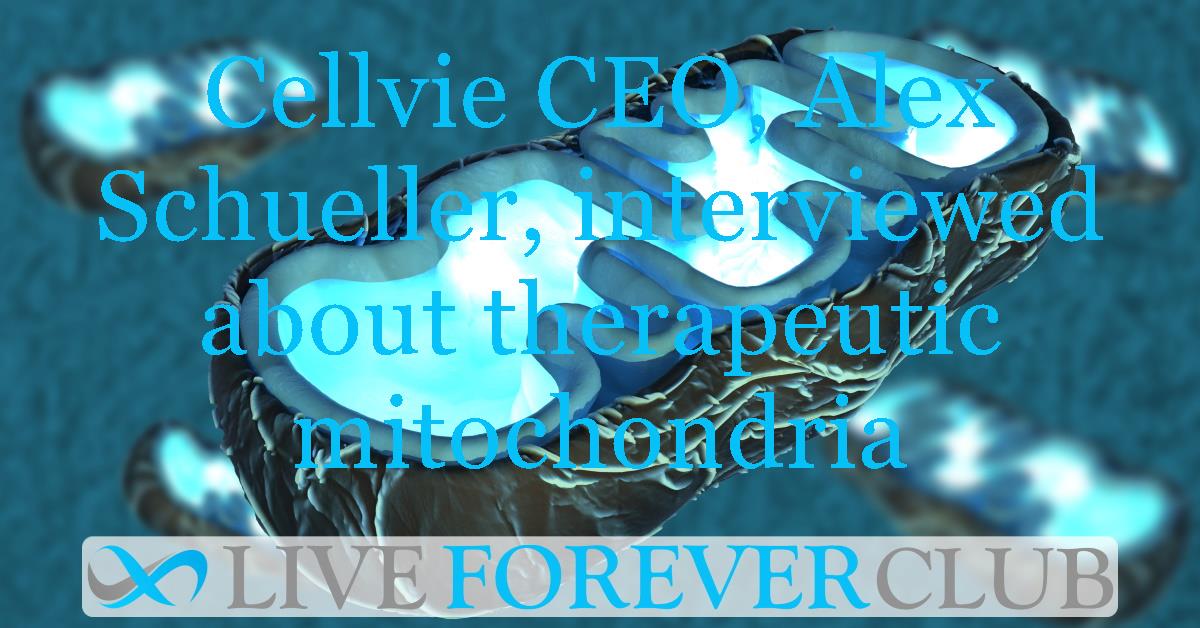 Longevity Technology interviews cellvie CEO, Alex Schueller, about therapeutic mitochondria