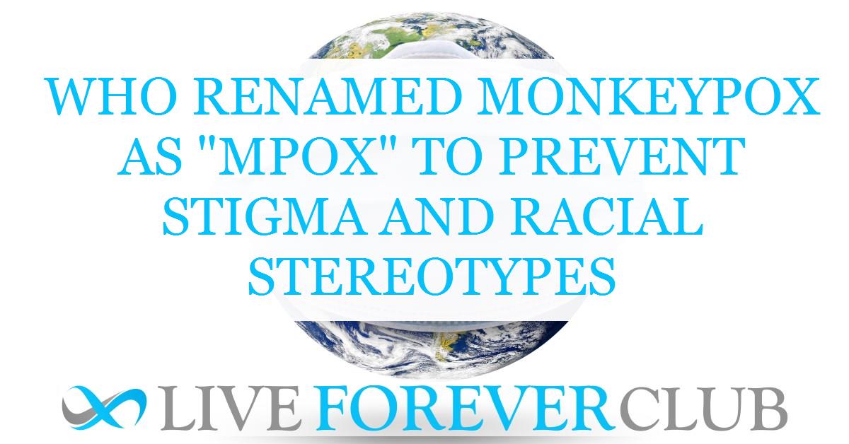 WHO renamed monkeypox as "mpox" to prevent stigma and racial stereotypes