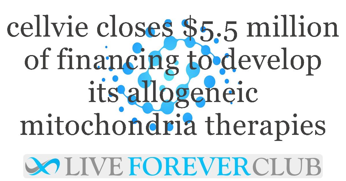 cellvie closes $5.5 million of financing to develop its allogeneic mitochondria therapies