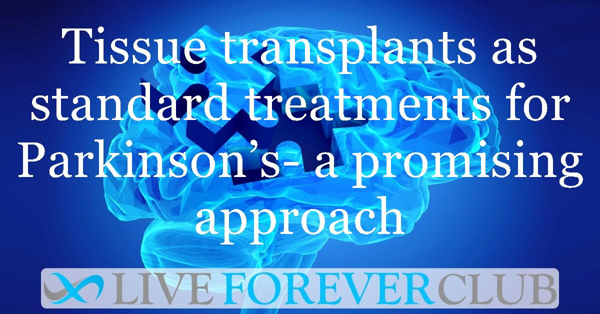 Tissue transplants as standard treatments for Parkinson’s- a promising approach
