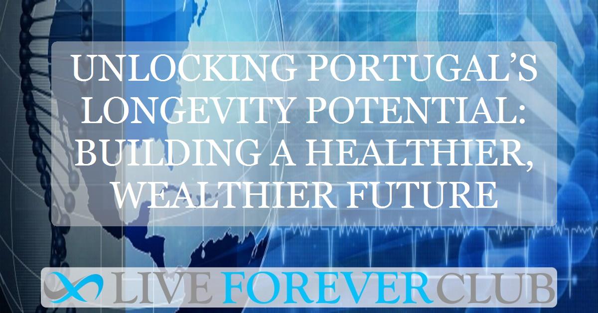 Unlocking Portugal’s longevity potential: building a healthier, wealthier future