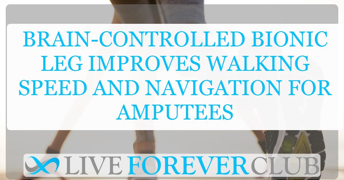 Brain-controlled bionic leg improves walking speed and navigation for amputees