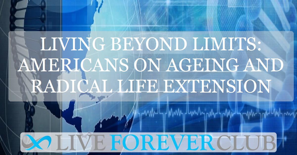 Living beyond limits: Americans on ageing and radical life extension