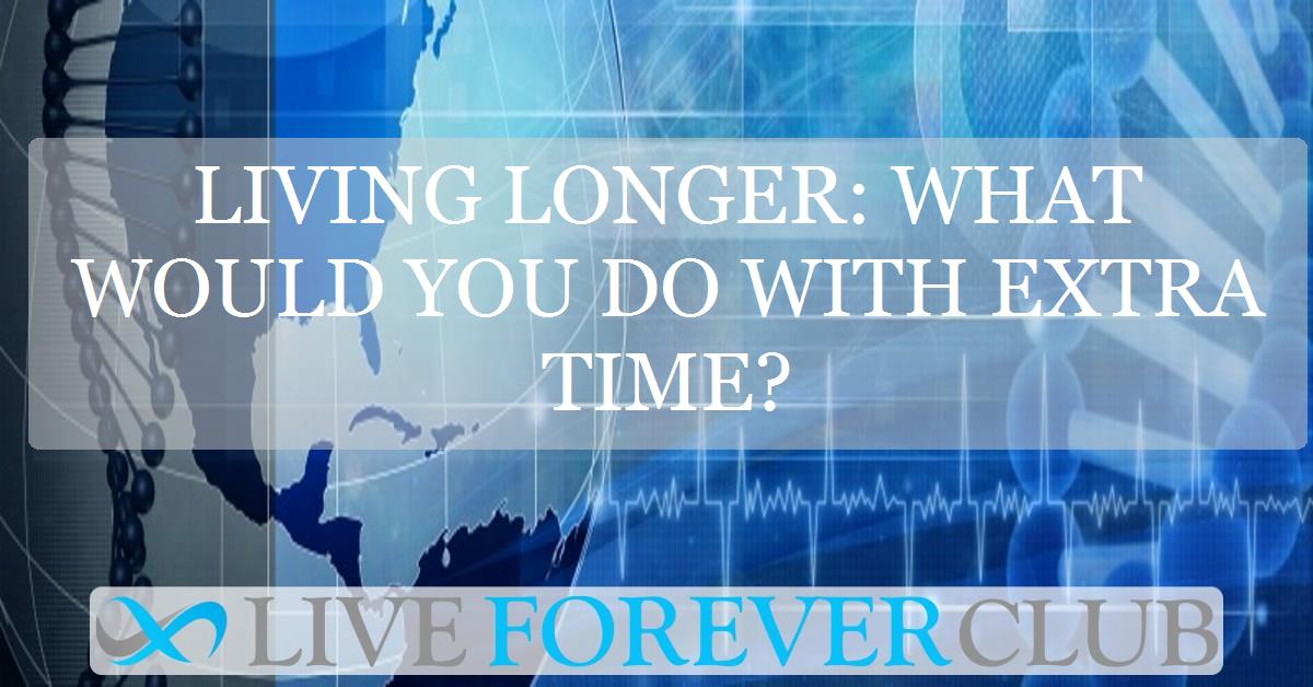 Living longer: what would you do with extra time?