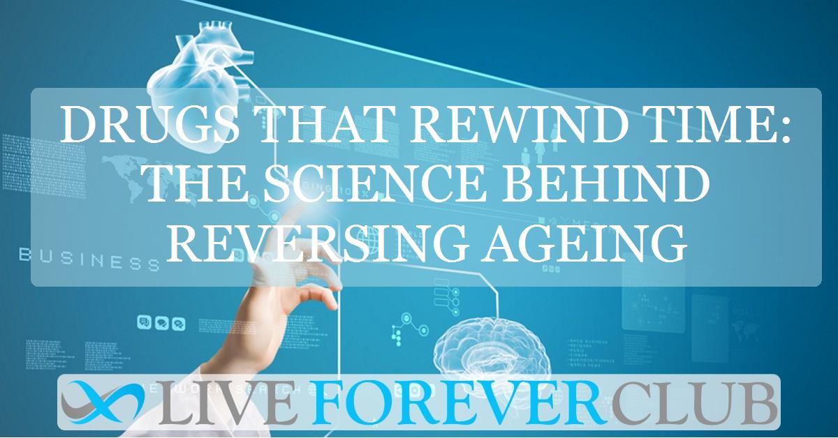 Drugs that rewind time: the science behind reversing ageing