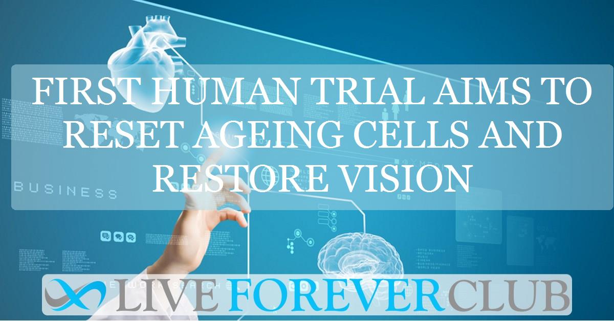First human trial aims to reset ageing cells and restore vision