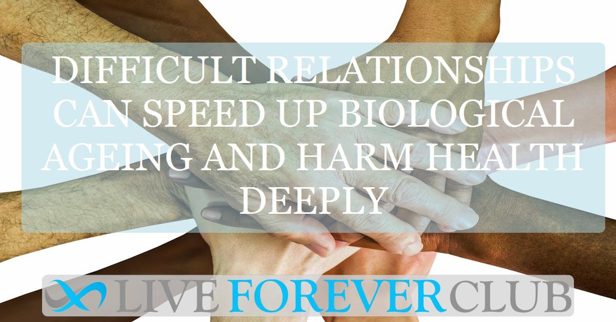 Difficult relationships can speed up biological ageing and harm health deeply