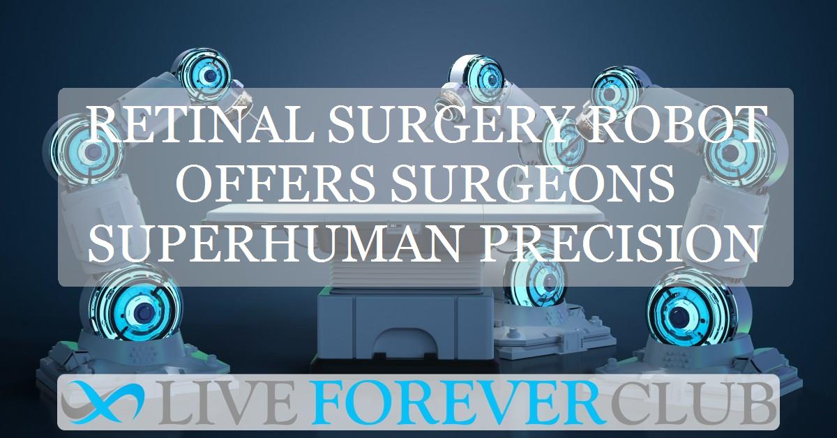 Retinal surgery robot offers surgeons superhuman precision