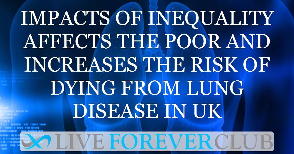 Impacts of inequality affects the poor and increases the risk of dying from lung disease in UK