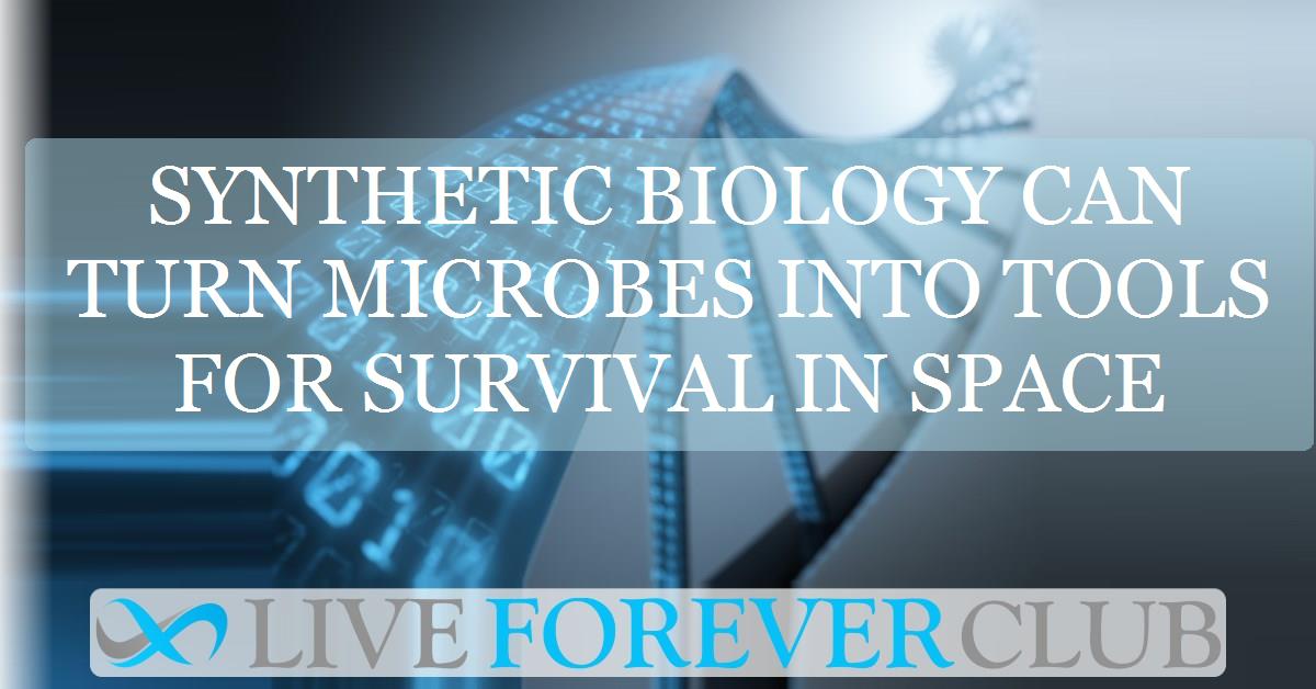 Synthetic biology can turn microbes into tools for survival in space