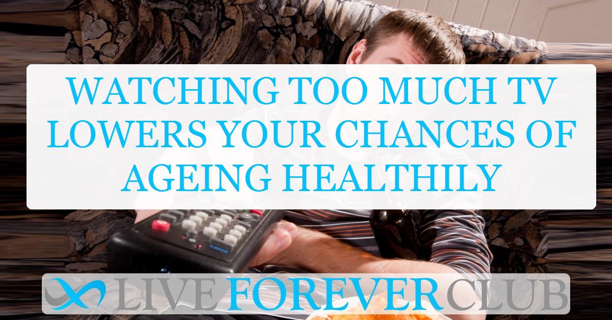 Watching too much TV lowers your chances of ageing healthily