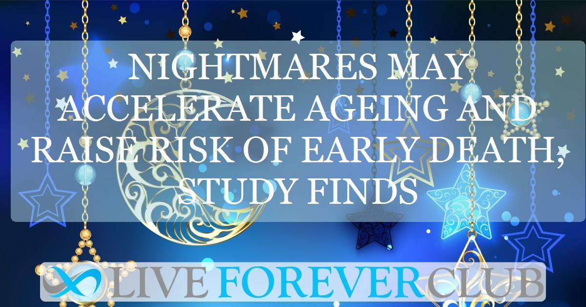 Nightmares may accelerate ageing and raise risk of early death, study finds